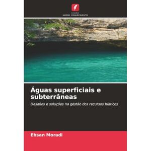 Moradi, Ehsan Águas superficiais e subterrâneas: Desafios e soluções na gestão dos recursos hídricos Moradi, Ehsan Águas superficiais e subterrâneas: Desafios e soluções na gestão dos recursos hídricos