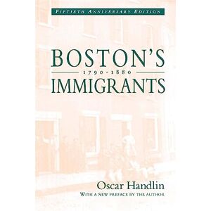 Handlin, Oscar Boston's Immigrants, 1790-1880: A Study in Acculturation: A Study in Acculturation, Fiftieth Anniversary Edition, With a New Preface by the Author Handlin, Oscar Boston's Immigrants, 1790-1880: A Study in Acculturation: A Study in Acculturation, Fiftieth Anniversary Edition, With a New Preface by the Author