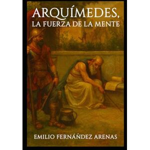 Fernández Arenas, Prof Emilio Arquímedes, la Fuerza de la Mente. (Novelas históricas o la Fuerza de la Mente.) Fernández Arenas, Prof Emilio Arquímedes, la Fuerza de la Mente. (Novelas históricas o la Fuerza de la Mente.)