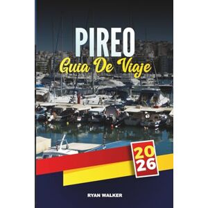 WALKER, RYAN GUÍA DE VIAJE PIREO 2026: Descubra los destinos mejor calificados, las atracciones imperdibles, los consejos de viaje locales y las experiencias vacacionales inolvidables WALKER, RYAN GUÍA DE VIAJE PIREO 2026: Descubra los destinos mejor calificados, las atracciones imperdibles, los consejos de viaje locales y las experiencias vacacionales inolvidables