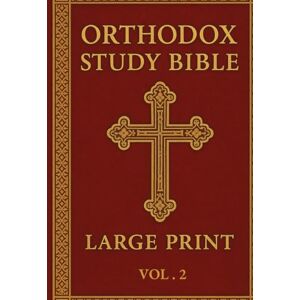 Armitage, James Orthodox Study Bible Large print: Volume 2: New Testament ,English Language, Easy-to-Read Format for Prayer, Study & Devotion Armitage, James Orthodox Study Bible Large print: Volume 2: New Testament ,English Language, Easy-to-Read Format for Prayer, Study & Devotion
