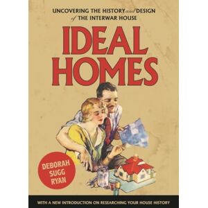 Ryan, Deborah Sugg Ideal Homes: Uncovering the History and Design of the Interwar House (Manchester University Press) Ryan, Deborah Sugg Ideal Homes: Uncovering the History and Design of the Interwar House (Manchester University Press)