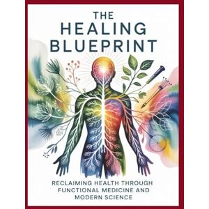 Scott The Healing Blueprint: Reclaiming Health Through Functional Medicine and Modern Science Scott The Healing Blueprint: Reclaiming Health Through Functional Medicine and Modern Science