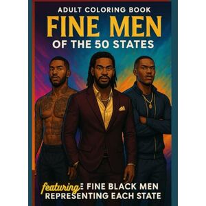 Boyd, L Faye Fine Men of the 50 States Adult Coloring Book: Featuring Fine Black Men Representing Each State Boyd, L Faye Fine Men of the 50 States Adult Coloring Book: Featuring Fine Black Men Representing Each State