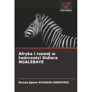 ECKASSA-ONGATEKE, Ricson Jipson Afryka i rozwój w twórczości Didiera NGALEBAYE ECKASSA-ONGATEKE, Ricson Jipson Afryka i rozwój w twórczości Didiera NGALEBAYE