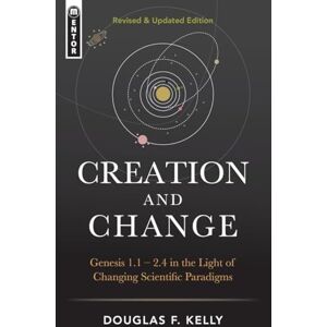 Kelly Creation And Change: Genesis 1:1-2:4 in the Light of Changing Scientific Paradigms Kelly Creation And Change: Genesis 1:1-2:4 in the Light of Changing Scientific Paradigms