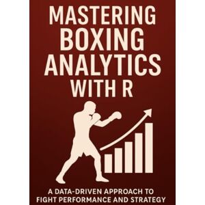 R, Books Mastering Boxing Analytics with R: A Data-Driven Approach to Fight Performance and Strategy R, Books Mastering Boxing Analytics with R: A Data-Driven Approach to Fight Performance and Strategy