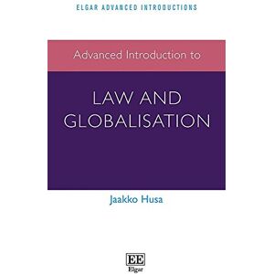 Husa, Jaakko Advanced Introduction to Law and Globalisation (Elgar Advanced Introductions series) Husa, Jaakko Advanced Introduction to Law and Globalisation (Elgar Advanced Introductions series)