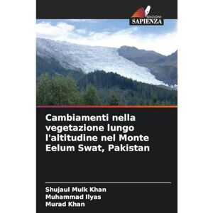 Khan, Shujaul Mulk Cambiamenti nella vegetazione lungo l'altitudine nel Monte Eelum Swat, Pakistan Khan, Shujaul Mulk Cambiamenti nella vegetazione lungo l'altitudine nel Monte Eelum Swat, Pakistan