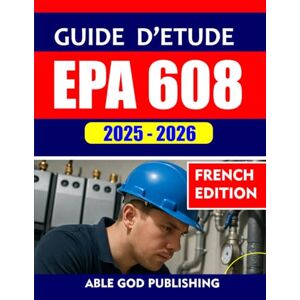 PUBLISHING, ABLE GOD GUIDE D'ÉTUDE EPA 608 2025-2026: La préparation complète à l'examen de certification universel avec des questions, des réponses et des explications ... tests pratiques complets pour tous les types PUBLISHING, ABLE GOD GUIDE D'ÉTUDE EPA 608 2025-2026: La préparation complète à l'examen de certification universel avec des questions, des réponses et des explications ... tests pratiques complets pour tous les types