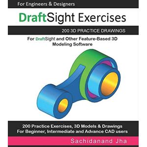Jha, Sachidanand DraftSight Exercises: 200 3D Practice Drawings For DraftSight and Other Feature-Based 3D Modeling Software Jha, Sachidanand DraftSight Exercises: 200 3D Practice Drawings For DraftSight and Other Feature-Based 3D Modeling Software