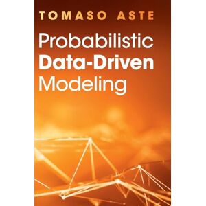 Aste, Tomaso Probabilistic Data-Driven Modeling Aste, Tomaso Probabilistic Data-Driven Modeling