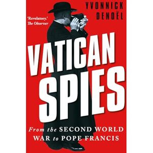 Denoël, Yvonnick Vatican Spies: From the Second World War to Pope Francis Denoël, Yvonnick Vatican Spies: From the Second World War to Pope Francis