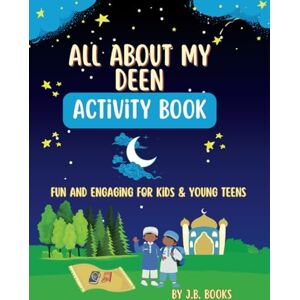 Books, J.B. All About My Deen: Fun and Engaging Activity Book for Kids and Teens – Explore Islam Through Games, Puzzles, and Creativity!: Interactive Activities to Learn About Islam, Build Faith, and Have Fun! Books, J.B. All About My Deen: Fun and Engaging Activity Book for Kids and Teens – Explore Islam Through Games, Puzzles, and Creativity!: Interactive Activities to Learn About Islam, Build Faith, and Have Fun!