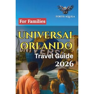 Universal Orlando 2026 Travel Guide For Families: Complete Family Itineraries, Smart Budget Tips, Hotel Guidance, and Ride Strategies for an ... Orlando Trip (Fortis Aquila Travels) Universal Orlando 2026 Travel Guide For Families: Complete Family Itineraries, Smart Budget Tips, Hotel Guidance, and Ride Strategies for an ... Orlando Trip (Fortis Aquila Travels)