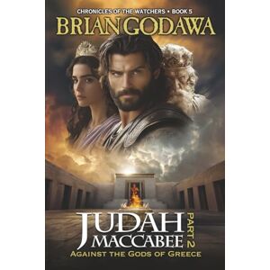 Godawa, Brian Judah Maccabee Part 2: Against the Gods of Greece: 5 (Chronicles of the Watchers) Godawa, Brian Judah Maccabee Part 2: Against the Gods of Greece: 5 (Chronicles of the Watchers)
