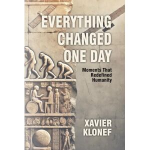 Klonef, Xavier Everything Changed One Day: Moments That Redefined Humanity Klonef, Xavier Everything Changed One Day: Moments That Redefined Humanity