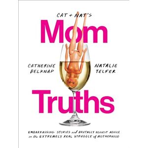 Catherine Belknap Cat and Nat's Mom Truths: Embarrassing Stories and Brutally Honest Advice on the Extremely Real Struggle of Motherhood Catherine Belknap Cat and Nat's Mom Truths: Embarrassing Stories and Brutally Honest Advice on the Extremely Real Struggle of Motherhood