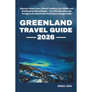 Lena, Emma GREENLAND TRAVEL GUIDE 2026: Discover Hidden Gems, Vibrant Traditions, Epic Wildlife, and Breathtaking Natural Beauty – Your Ultimate Adventure Through Untouched Terrain and Unique Heritage Awaits. Lena, Emma GREENLAND TRAVEL GUIDE 2026: Discover Hidden Gems, Vibrant Traditions, Epic Wildlife, and Breathtaking Natural Beauty – Your Ultimate Adventure Through Untouched Terrain and Unique Heritage Awaits.