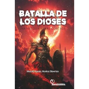 Muñoz Benites, Miguel Ángel Batalla de los dioses, una historia jamás contada Muñoz Benites, Miguel Ángel Batalla de los dioses, una historia jamás contada