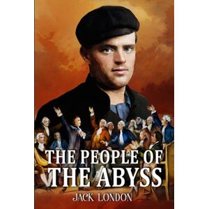 London, Jack The People of the Abyss: A Classic (Annotated) Edition of Jack London Novel (Editor by Maylada Classic) London, Jack The People of the Abyss: A Classic (Annotated) Edition of Jack London Novel (Editor by Maylada Classic)