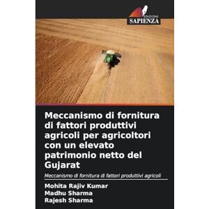 Rajiv Kumar, Mohita Meccanismo di fornitura di fattori produttivi agricoli per agricoltori con un elevato patrimonio netto del Gujarat Rajiv Kumar, Mohita Meccanismo di fornitura di fattori produttivi agricoli per agricoltori con un elevato patrimonio netto del Gujarat