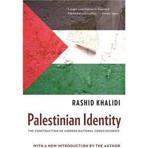 Khalidi, Rashid Palestinian Identity: The Construction of Modern National Consciousness Khalidi, Rashid Palestinian Identity: The Construction of Modern National Consciousness