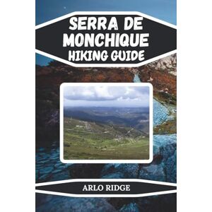 RIDGE, ARLO SERRA DE MONCHIQUE HIKING GUIDE: Discover Algarve’s Hidden Trails, Peaks & Nature Escapes Scenic Routes, Local Insights & Outdoor Adventures in ... 2025-2026: 41 (Trek Beyond Borders Guides) RIDGE, ARLO SERRA DE MONCHIQUE HIKING GUIDE: Discover Algarve’s Hidden Trails, Peaks & Nature Escapes Scenic Routes, Local Insights & Outdoor Adventures in ... 2025-2026: 41 (Trek Beyond Borders Guides)