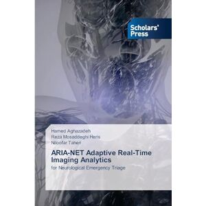 Aghazadeh, Hamed ARIA-NET Adaptive Real-Time Imaging Analytics: for Neurological Emergency Triage Aghazadeh, Hamed ARIA-NET Adaptive Real-Time Imaging Analytics: for Neurological Emergency Triage