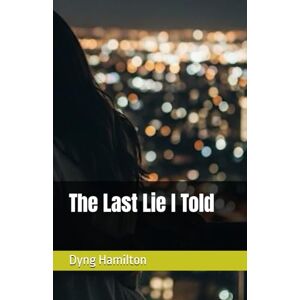 Hamilton, Dyng The Last Lie I Told Hamilton, Dyng The Last Lie I Told