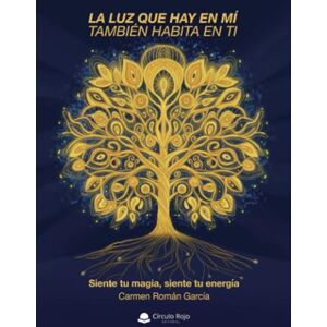 Carmen Román García La luz que hay en mí también habita en ti: Siente tu magia, siente tu energía Carmen Román García La luz que hay en mí también habita en ti: Siente tu magia, siente tu energía