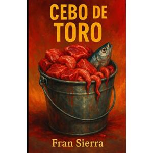 Sierra, Fran Cebo de toro: Libro de poesía relacionado con otros títulos de poesía de este autor como otros libros de poesía y reflexión (Poemas abstractos de Fran Sierra) Sierra, Fran Cebo de toro: Libro de poesía relacionado con otros títulos de poesía de este autor como otros libros de poesía y reflexión (Poemas abstractos de Fran Sierra)