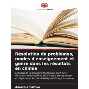 Fatoke, Adewale Résolution de problèmes, modes d'enseignement et genre dans les résultats en chimie: Les effets de la stratégie pédagogique axée sur la résolution de ... sur les résultats d'apprentissage en chimie Fatoke, Adewale Résolution de problèmes, modes d'enseignement et genre dans les résultats en chimie: Les effets de la stratégie pédagogique axée sur la résolution de ... sur les résultats d'apprentissage en chimie