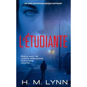 Lynn, H.M. L’Étudiante (Collection de Thrillers Psychologiques par H.M. Lynn) Lynn, H.M. L’Étudiante (Collection de Thrillers Psychologiques par H.M. Lynn)