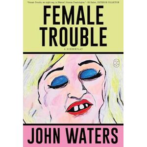 Waters, John Female Trouble: A Screenplay Waters, John Female Trouble: A Screenplay