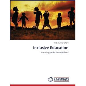 Kavyakishore, P B Inclusive Education: Creating an Inclusive school Kavyakishore, P B Inclusive Education: Creating an Inclusive school