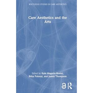 Care+ Aesthetics and the Arts (Routledge Studies in Care Aesthetics) Care+ Aesthetics and the Arts (Routledge Studies in Care Aesthetics)