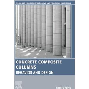 Rong, Chong Concrete Composite Columns: Behavior and Design (Woodhead Publishing Series in Civil and Structural Engineering) Rong, Chong Concrete Composite Columns: Behavior and Design (Woodhead Publishing Series in Civil and Structural Engineering)