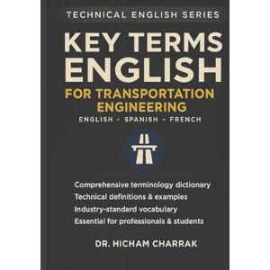 Charrak, Dr Hicham Key Terms ENGLISH For Transportation Engineering (English Spanish French) Charrak, Dr Hicham Key Terms ENGLISH For Transportation Engineering (English Spanish French)
