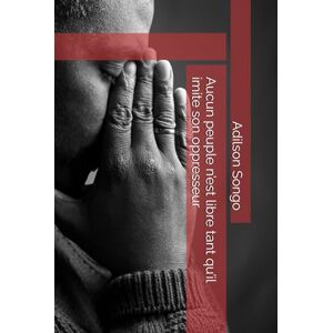 Songo, Adilson Kutxi Aucun peuple n’est libre tant qu’il imite son oppresseur Songo, Adilson Kutxi Aucun peuple n’est libre tant qu’il imite son oppresseur