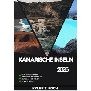 KOCH, KYLER Z. KANARISCHE INSELN REISEFÜHRER: Entdecken Sie Top-Attraktionen, Outdoor-Aktivitäten, versteckte Juwelen und Tagesausflüge für abenteuerlustige Reisende KOCH, KYLER Z. KANARISCHE INSELN REISEFÜHRER: Entdecken Sie Top-Attraktionen, Outdoor-Aktivitäten, versteckte Juwelen und Tagesausflüge für abenteuerlustige Reisende