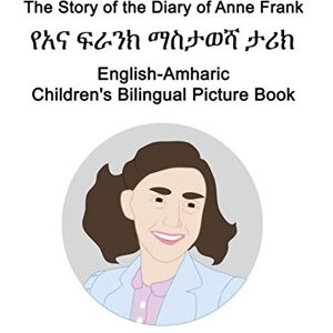 Carlson, Richard English-Amharic The Story of the Diary of Anne Frank/የአና ፍራንክ ማስታወሻ ታሪክ Children's Bilingual Picture Book Carlson, Richard English-Amharic The Story of the Diary of Anne Frank/የአና ፍራንክ ማስታወሻ ታሪክ Children's Bilingual Picture Book