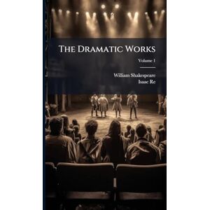 Shakespeare, William The Dramatic Works Shakespeare, William The Dramatic Works