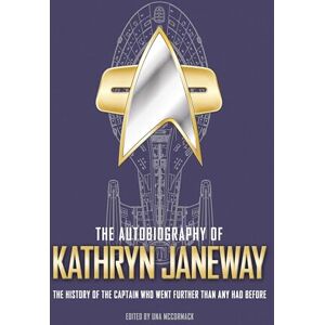Una McCormack The Autobiography of Kathryn Janeway: The History of the Captain Who Went Further Than Any Had Before: 3 (Star Trek Autobiographies) Una McCormack The Autobiography of Kathryn Janeway: The History of the Captain Who Went Further Than Any Had Before: 3 (Star Trek Autobiographies)
