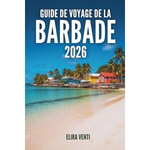 Venti, Elira GUIDE DE VOYAGE DE LA BARBADE 2026: Là où la mer brille, le soleil danse et les Caraïbes ont une âme Venti, Elira GUIDE DE VOYAGE DE LA BARBADE 2026: Là où la mer brille, le soleil danse et les Caraïbes ont une âme