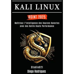 Rodrigues, Diego KALI LINUX OSINT 2025: Maîtrisez l’Intelligence des Sources Ouvertes avec des Outils Haute Performance (KALI LINUX EXTREME FRANCE) Rodrigues, Diego KALI LINUX OSINT 2025: Maîtrisez l’Intelligence des Sources Ouvertes avec des Outils Haute Performance (KALI LINUX EXTREME FRANCE)