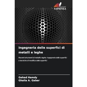Hamdy, Gehad Ingegneria delle superfici di metalli e leghe: Recenti strumenti di metalli e leghe: Ingegneria delle superfici e tecniche di modifica delle superfici Hamdy, Gehad Ingegneria delle superfici di metalli e leghe: Recenti strumenti di metalli e leghe: Ingegneria delle superfici e tecniche di modifica delle superfici