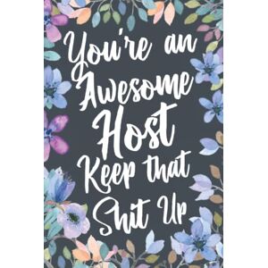 Humor Alley, Swapchops Profession You're An Awesome Host Keep That Shit Up: Funny Joke Appreciation & Encouragement Gift Idea for Hosts. Thank You Gag Notebook Journal & Sketch Diary Present Humor Alley, Swapchops Profession You're An Awesome Host Keep That Shit Up: Funny Joke Appreciation & Encouragement Gift Idea for Hosts. Thank You Gag Notebook Journal & Sketch Diary Present