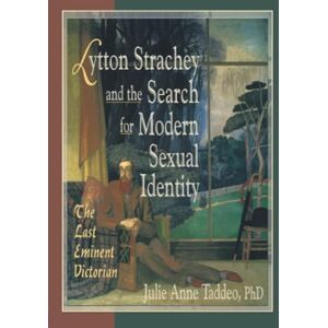 Taddeo, Julie Anne Lytton Strachey and the Search for Modern Sexual Identity: The Last Eminent Victorian (Haworth Gay & Lesbian Studies) Taddeo, Julie Anne Lytton Strachey and the Search for Modern Sexual Identity: The Last Eminent Victorian (Haworth Gay & Lesbian Studies)