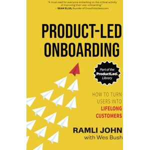 John, Ramli Product-Led Onboarding: How to Turn New Users Into Lifelong Customers (ProductLed Library) John, Ramli Product-Led Onboarding: How to Turn New Users Into Lifelong Customers (ProductLed Library)